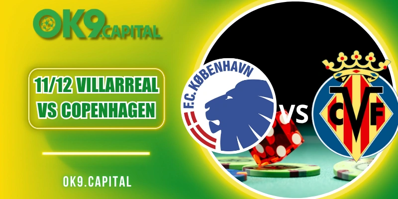 11/12 Villarreal vs Copenhagen - Nhận Định Kết Quả Chuẩn
