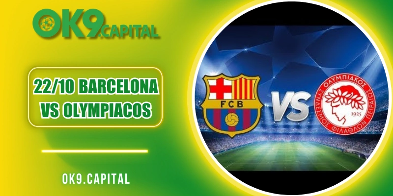 22/10 Barcelona vs Olympiacos - Dự Đoán Đặt Kèo Chuẩn Xác
