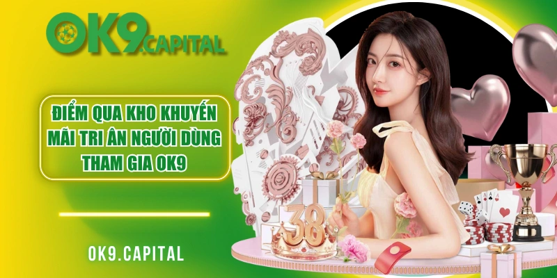 Điểm qua kho khuyến mãi tri ân người dùng tham gia OK9