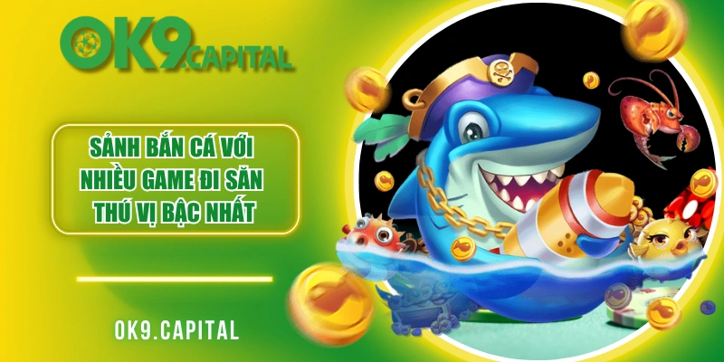 Sảnh bắn cá với nhiều game đi săn thú vị bậc nhất